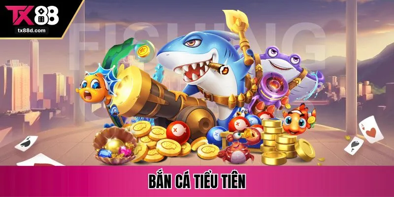 bắn cá tiểu tiên