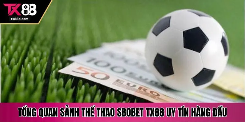 Tổng quan sảnh thể thao Sbobet TX88 uy tín hàng đầu